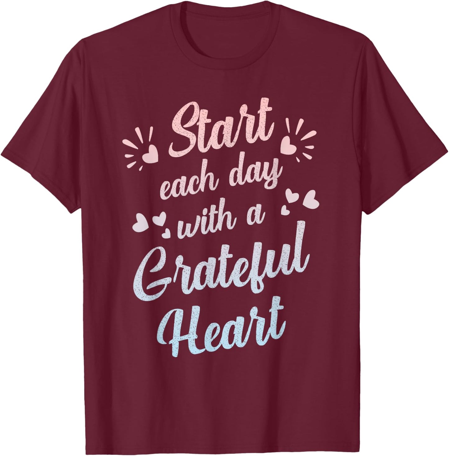 Start Each Day with a Grateful Heart Gratitude Inspirational T-Shirt - T-Shirt | Maroon