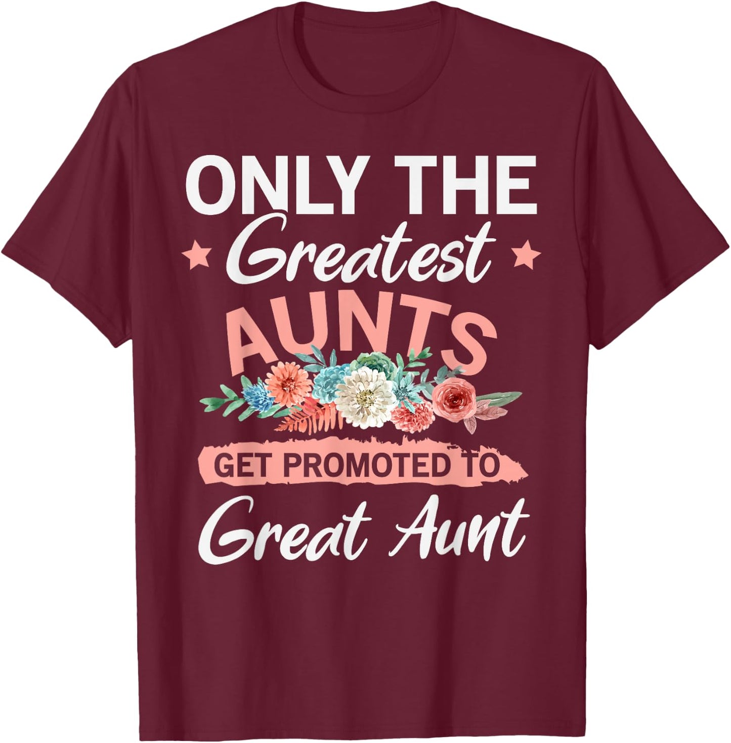 Greatest Aunts Get Promoted To Great Aunt T-Shirt - T-Shirt | Maroon