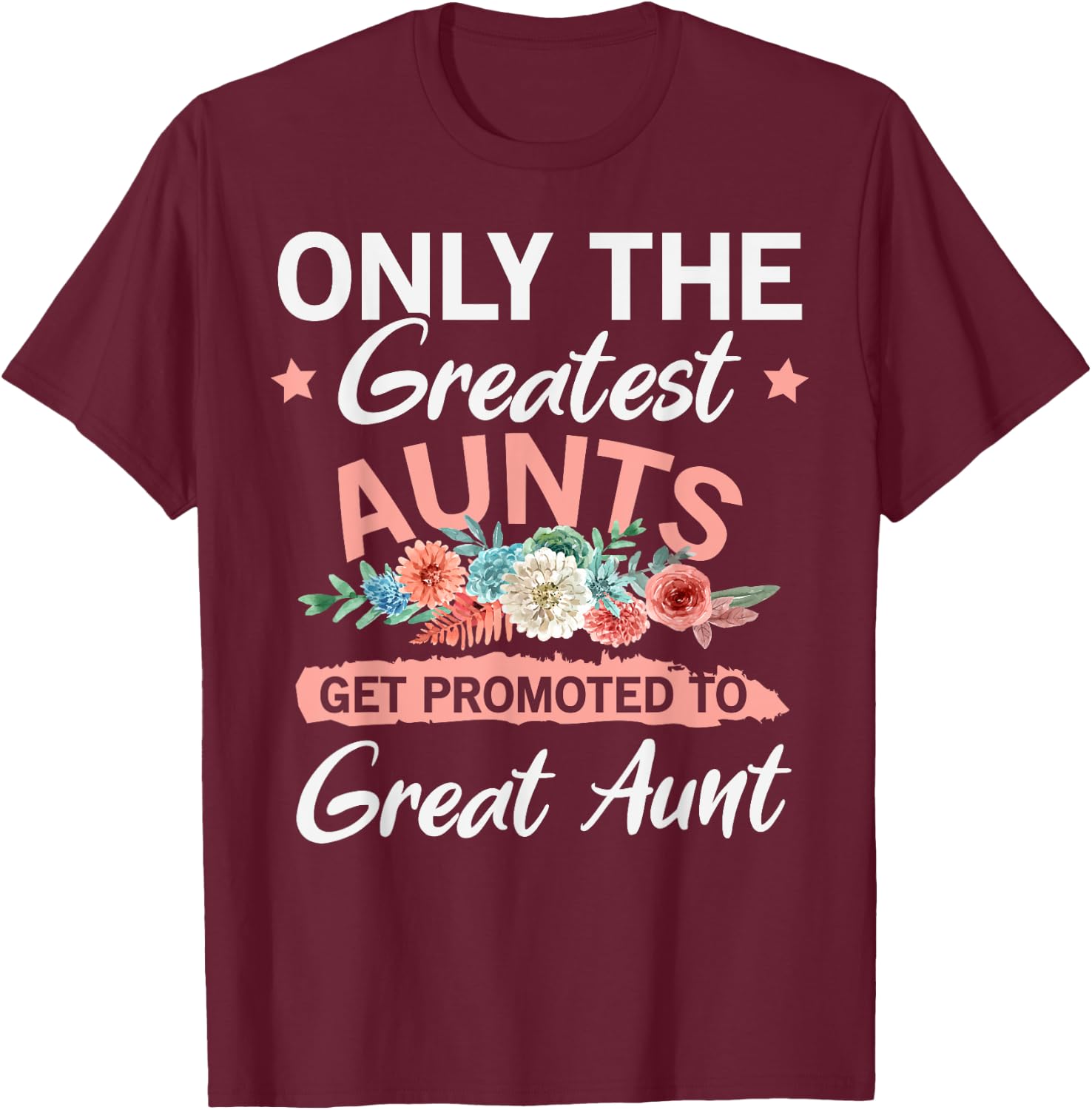 Greatest Aunts Get Promoted To Great Aunt T-Shirt - T-Shirt | Maroon