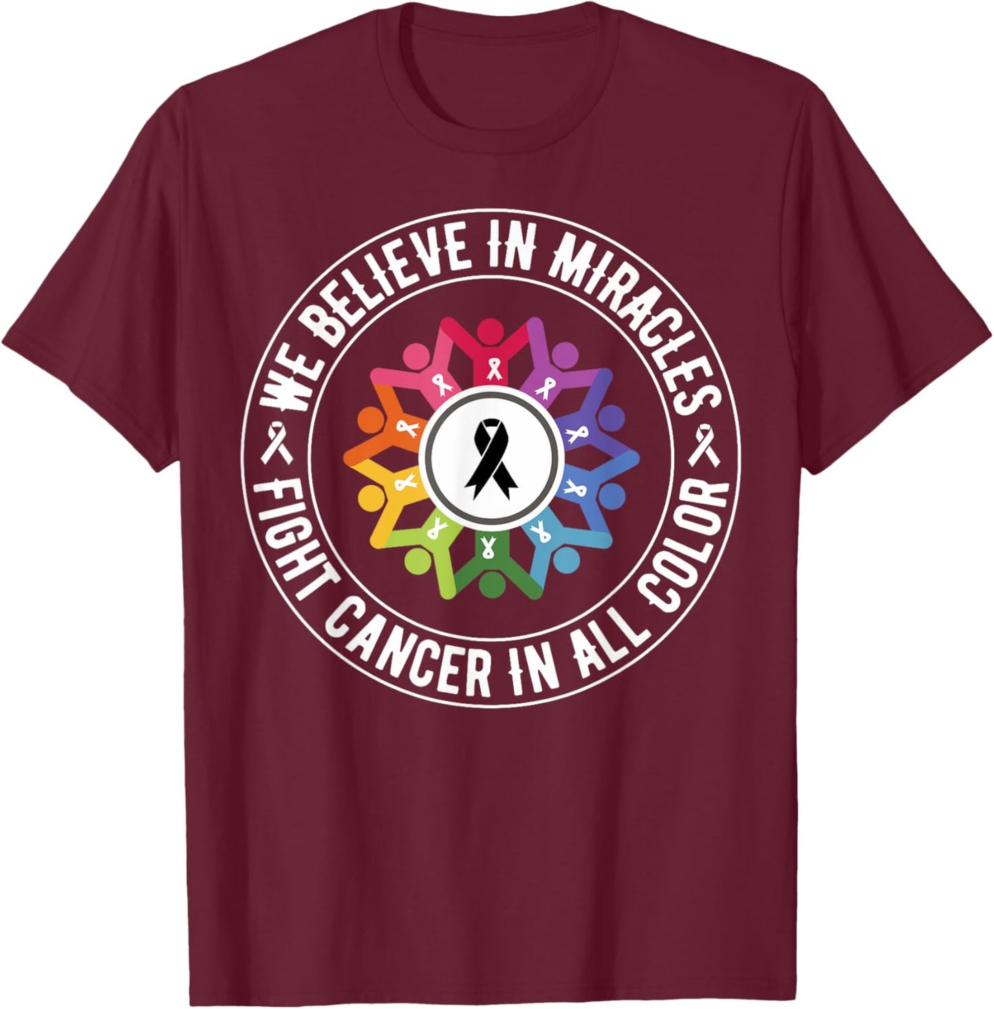 We Believe in Miracles Fight In All Color Support The Cancer T-Shirt - T-Shirt | Maroon