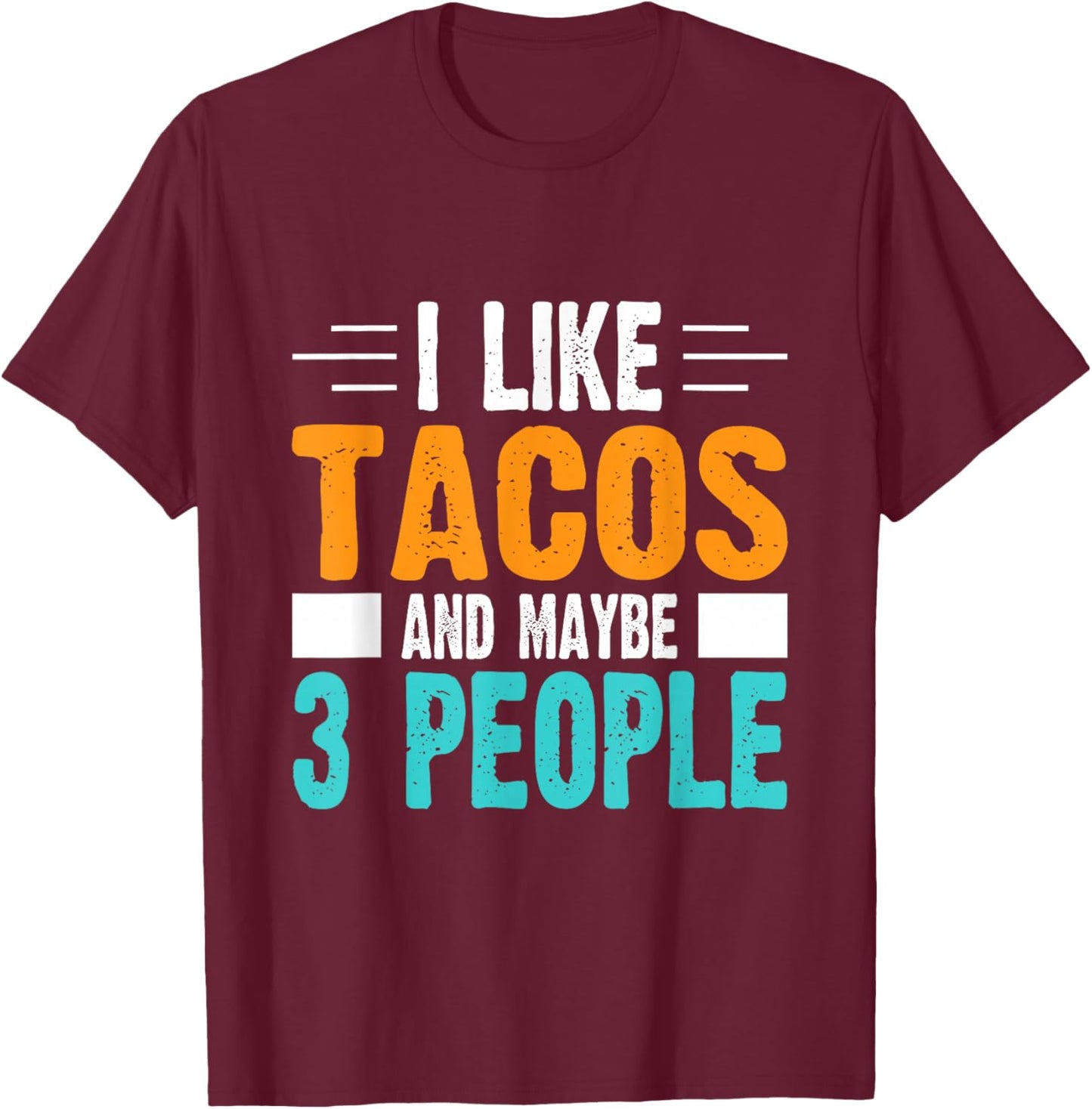 I Like Tacos and Maybe 3 People T-Shirt - T-Shirt | Maroon
