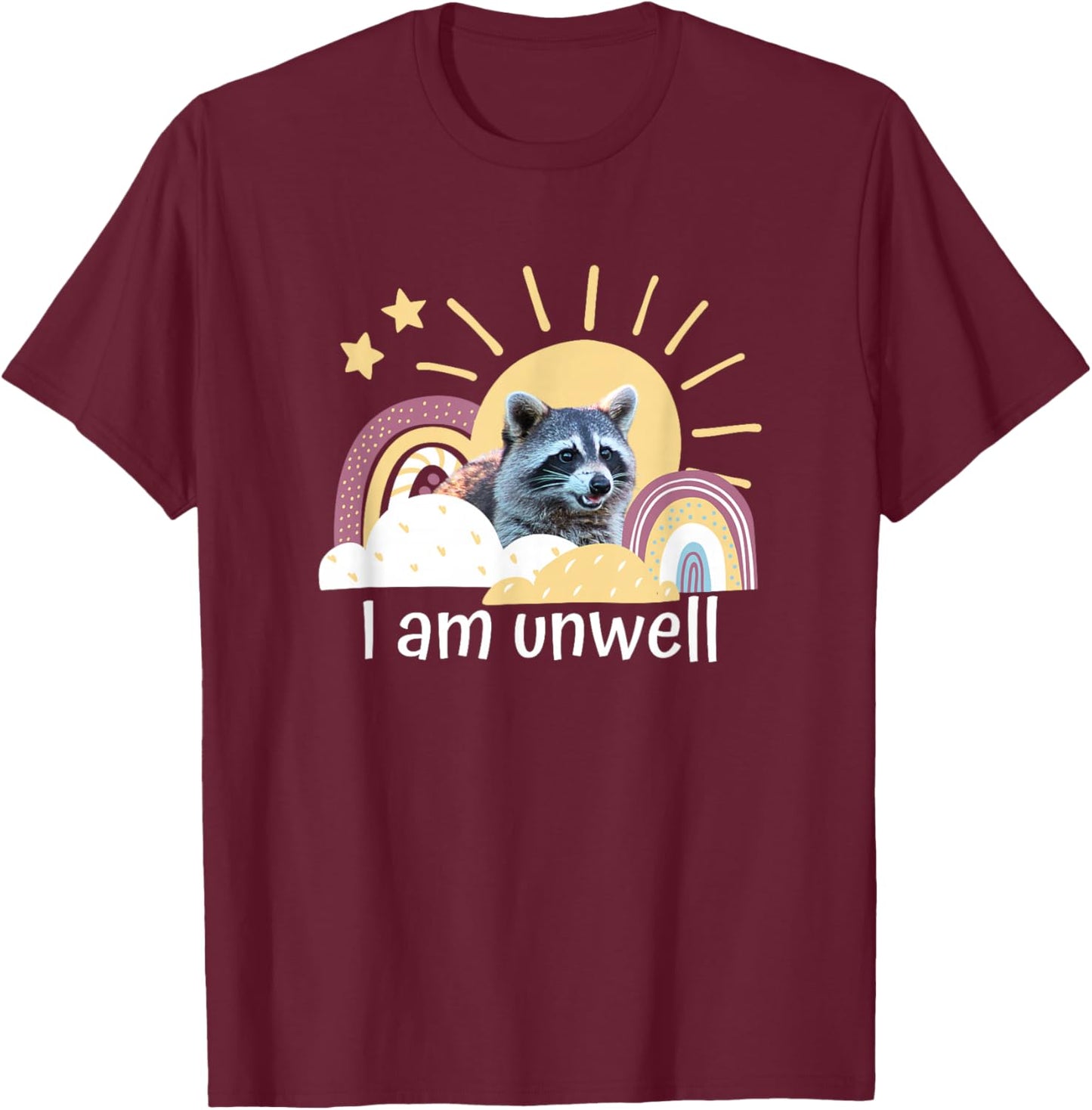 Raccoon Funny I Am Unwell Meme Mental Health Novelty Rainbow T-Shirt - T-Shirt | Maroon