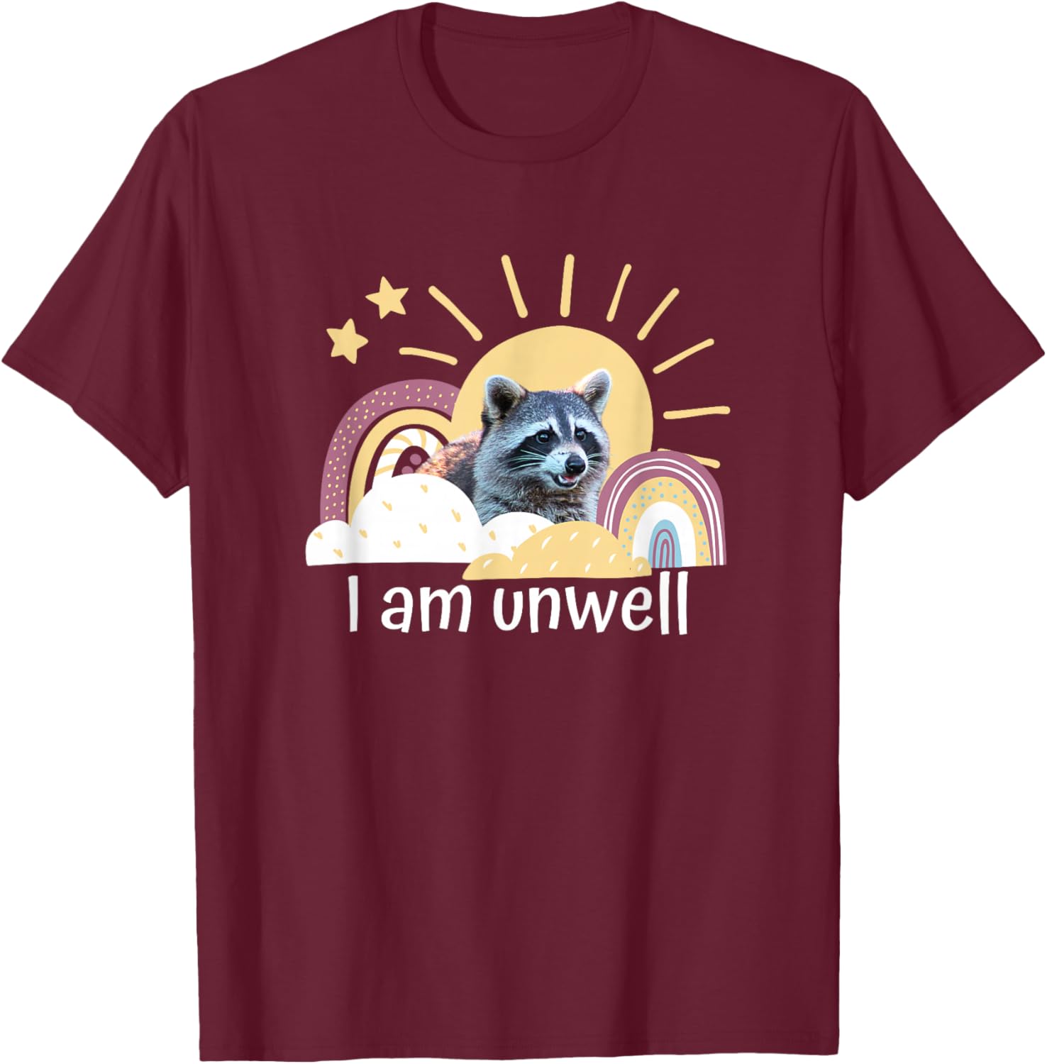 Raccoon Funny I Am Unwell Meme Mental Health Novelty Rainbow T-Shirt - T-Shirt | Maroon
