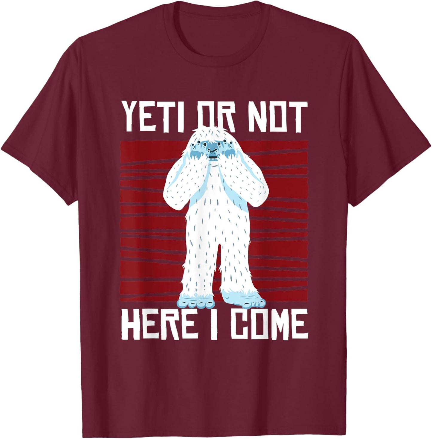 Yeti Or Not Here I Come I Bigfoot Hiking Outdoor Mountain T-Shirt - T-Shirt | Maroon