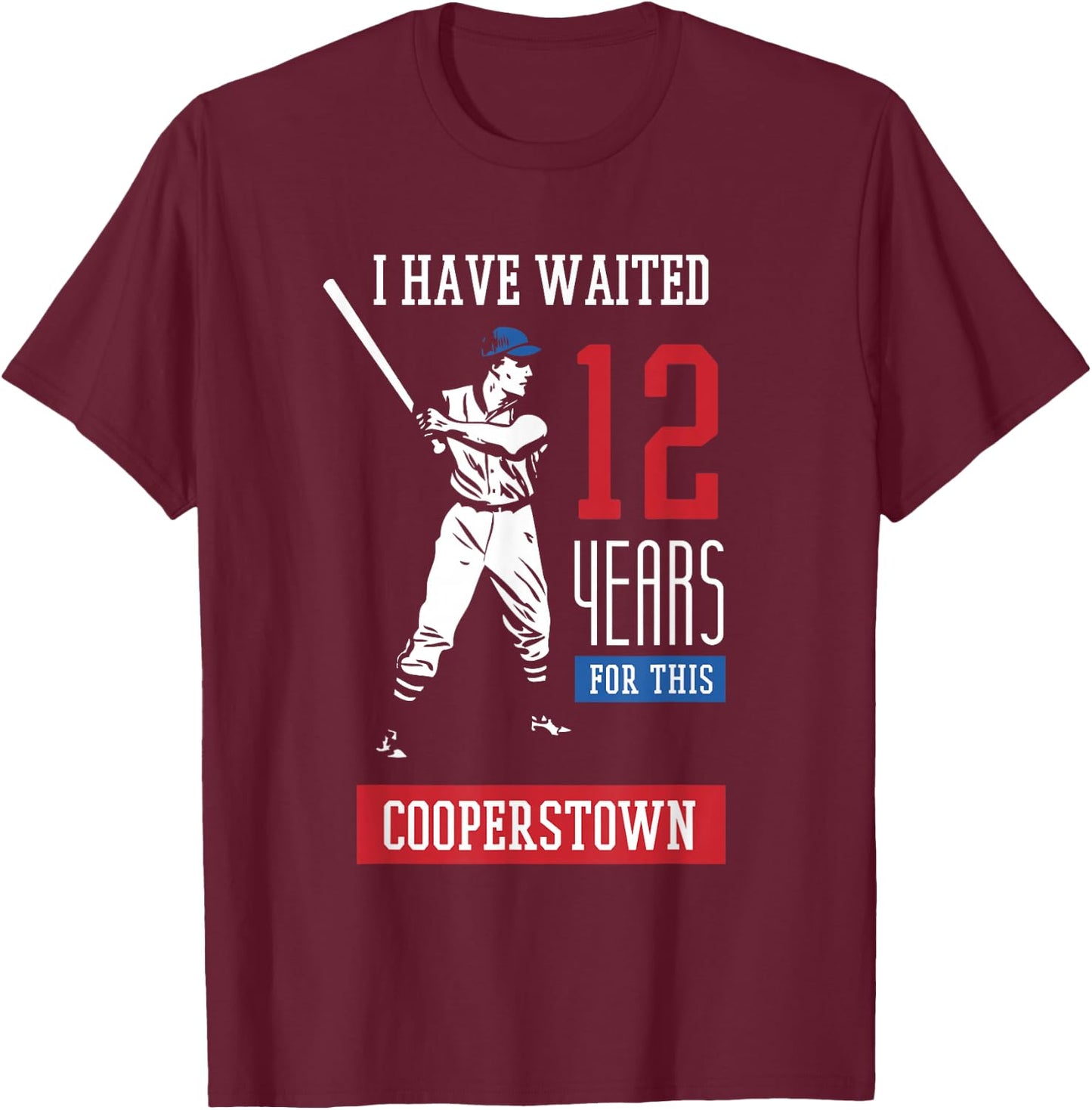 I've been waiting 12 years baseball sports cooperstown T-Shirt - T-Shirt | Maroon