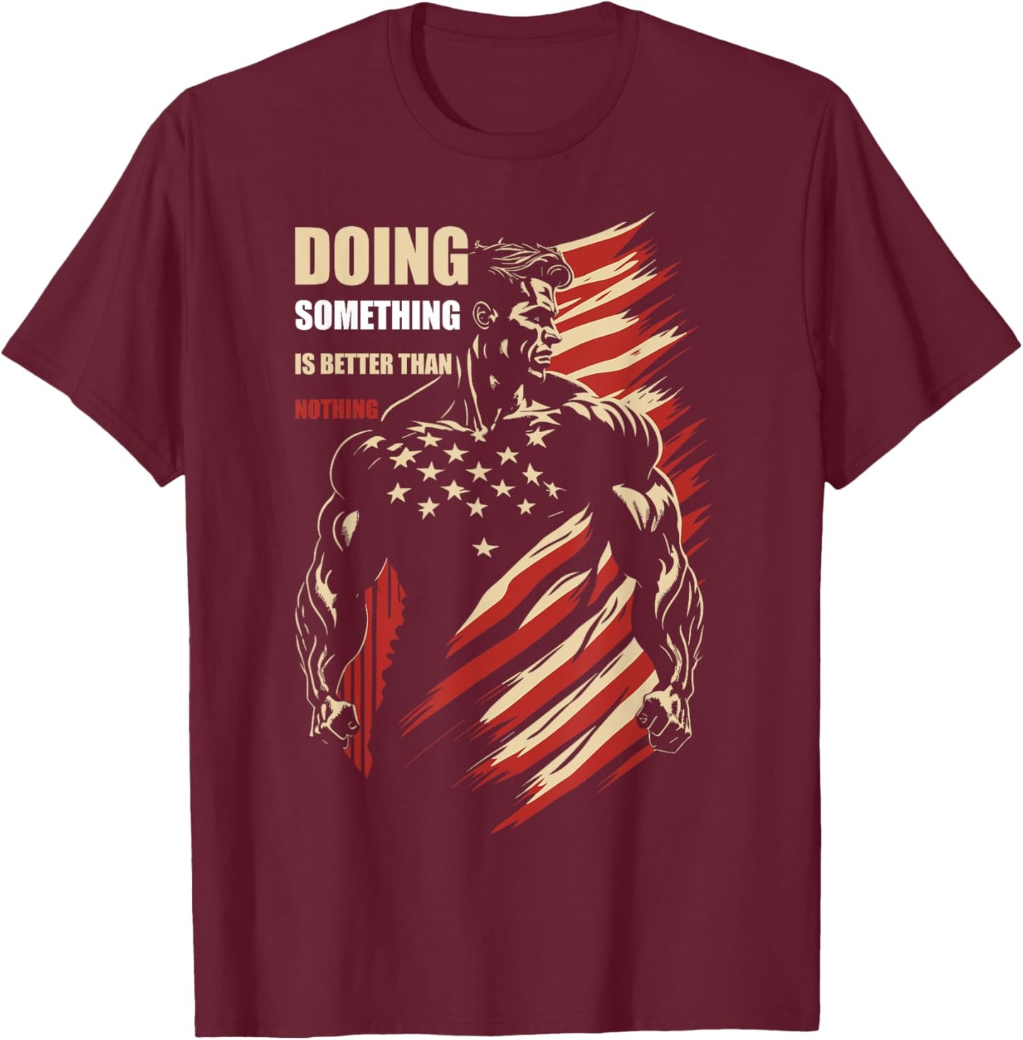 Motivational Doing Something Is Better Than Nothing T-Shirt - T-Shirt | Maroon