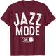 Jazz Mode On Funny Jazz Musician Gift Improviser T-Shirt - T-Shirt | Maroon