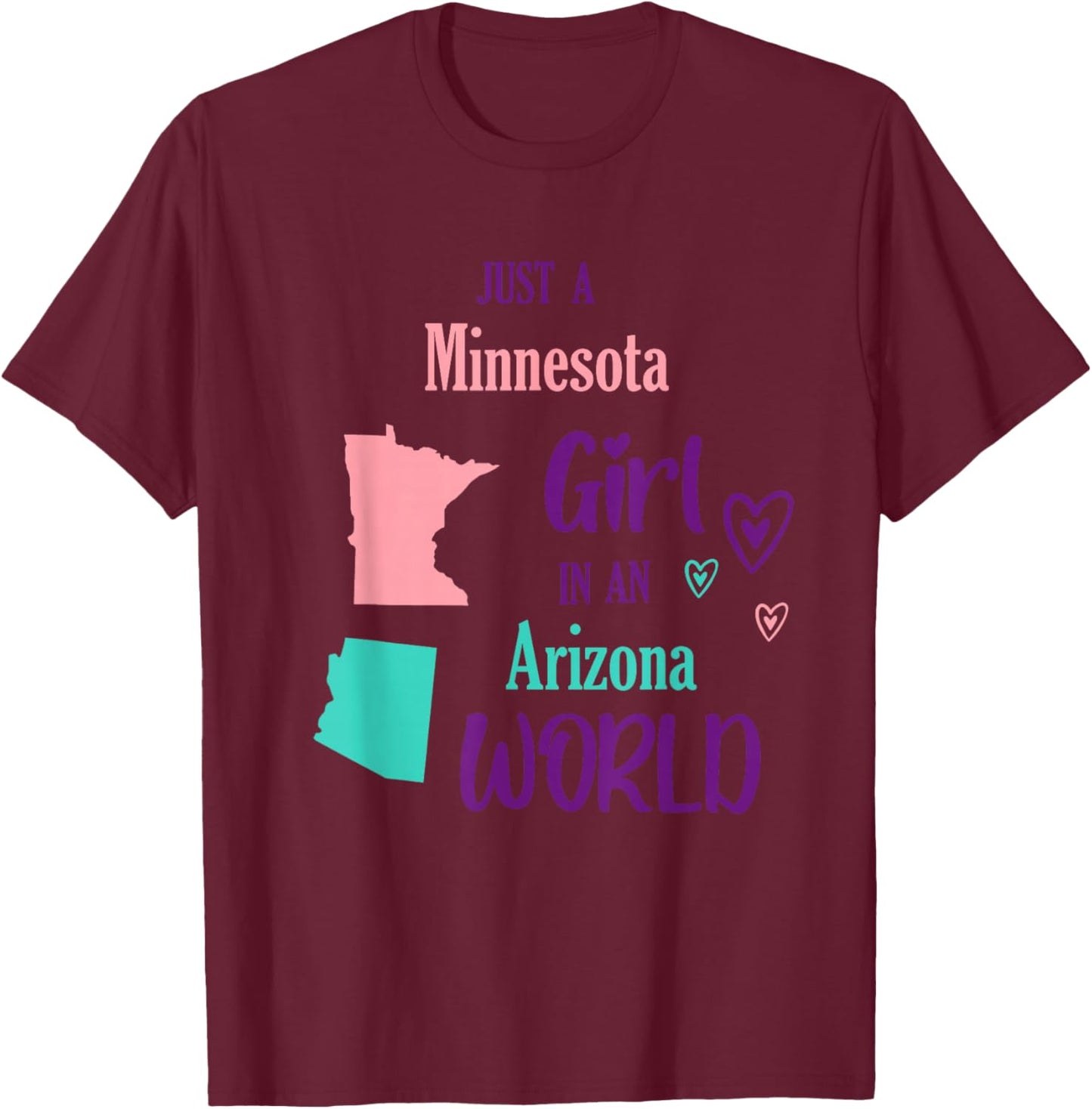 Proud Girl Just a Girl from Minnesota in an Arizona World T-Shirt - T-Shirt | Maroon