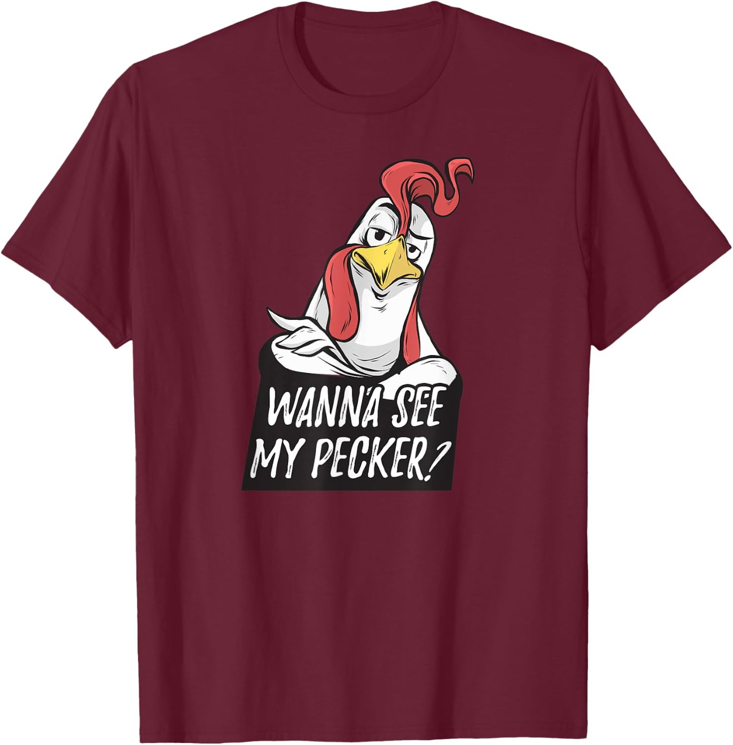 Want to see my pecker – Funny chicken farmer chicken lover T-Shirt - T-Shirt | Maroon