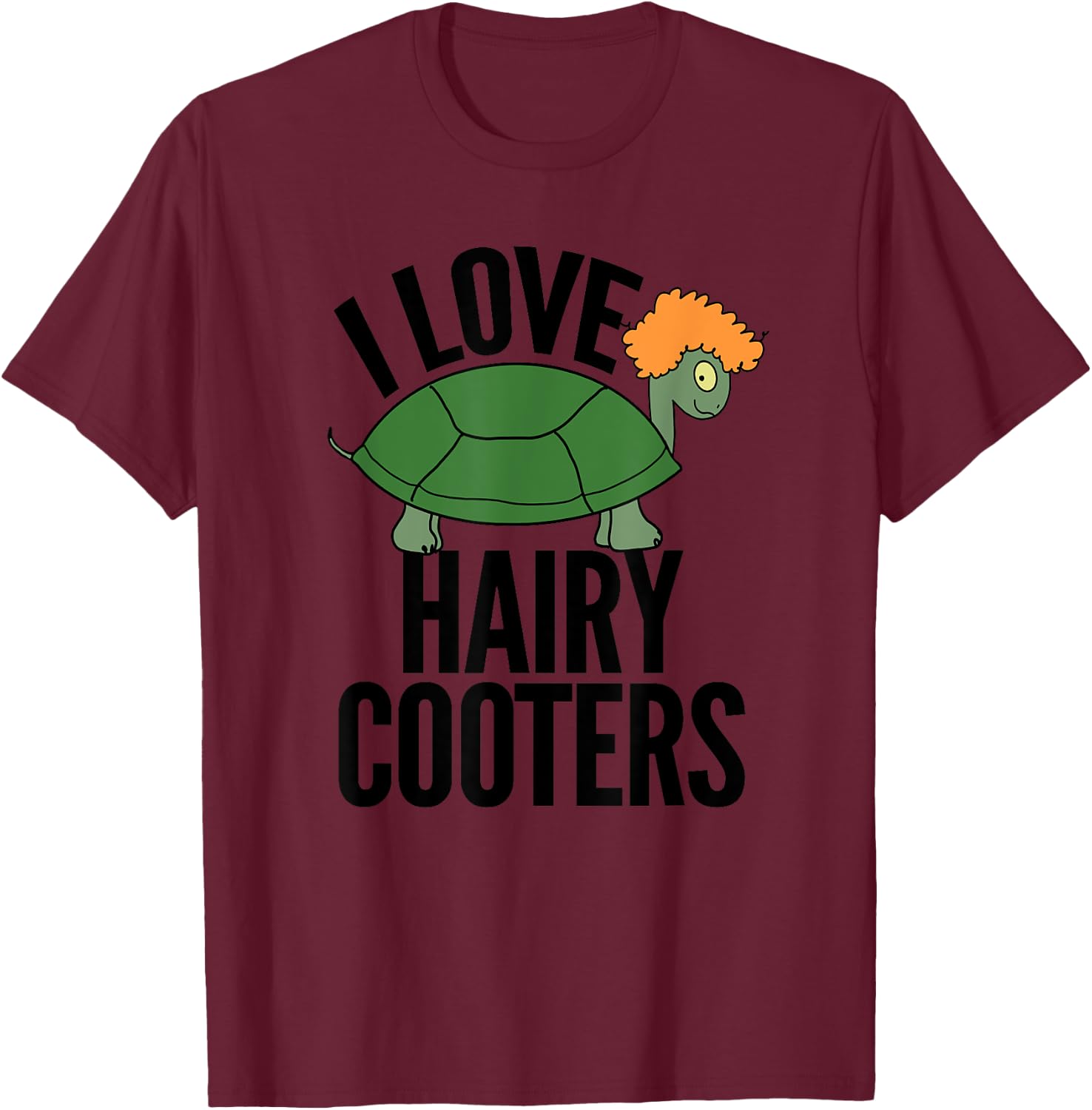 I Love Hairy Cooters Funny Turtle Reptile Gag Gift Shirt T-Shirt - T-Shirt | Maroon