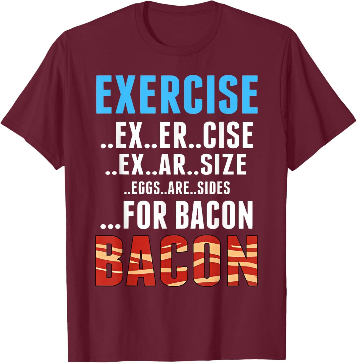Exercise Bacon Funny Eggs Are Side For Bacon T-Shirt - T-Shirt | Maroon