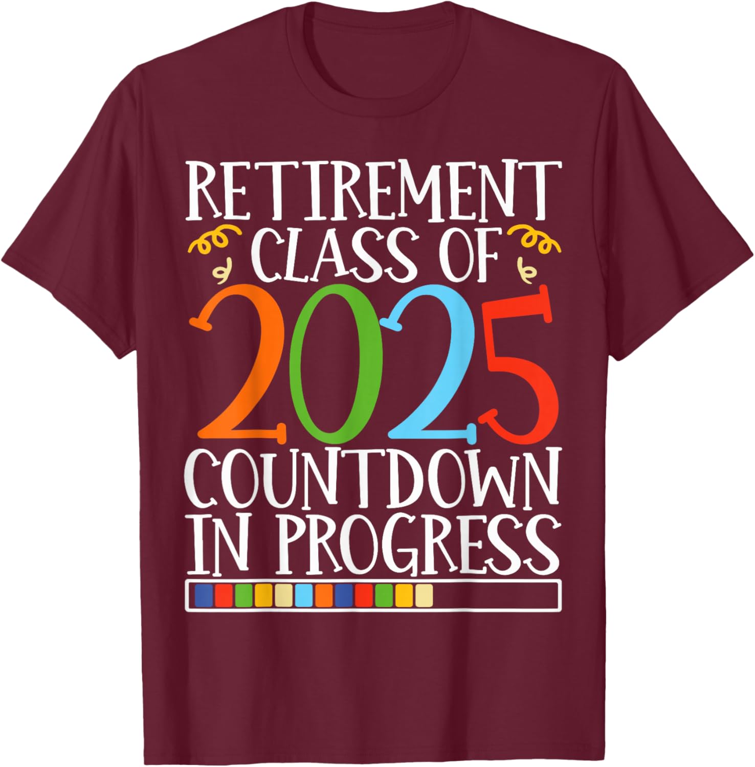 Retirement Class Of 2025 Countdown In Progress Fun Retire T-Shirt - T-Shirt | Maroon