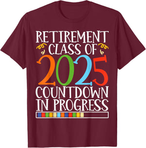 Retirement Class Of 2025 Countdown In Progress Fun Retire T-Shirt - T-Shirt | Maroon