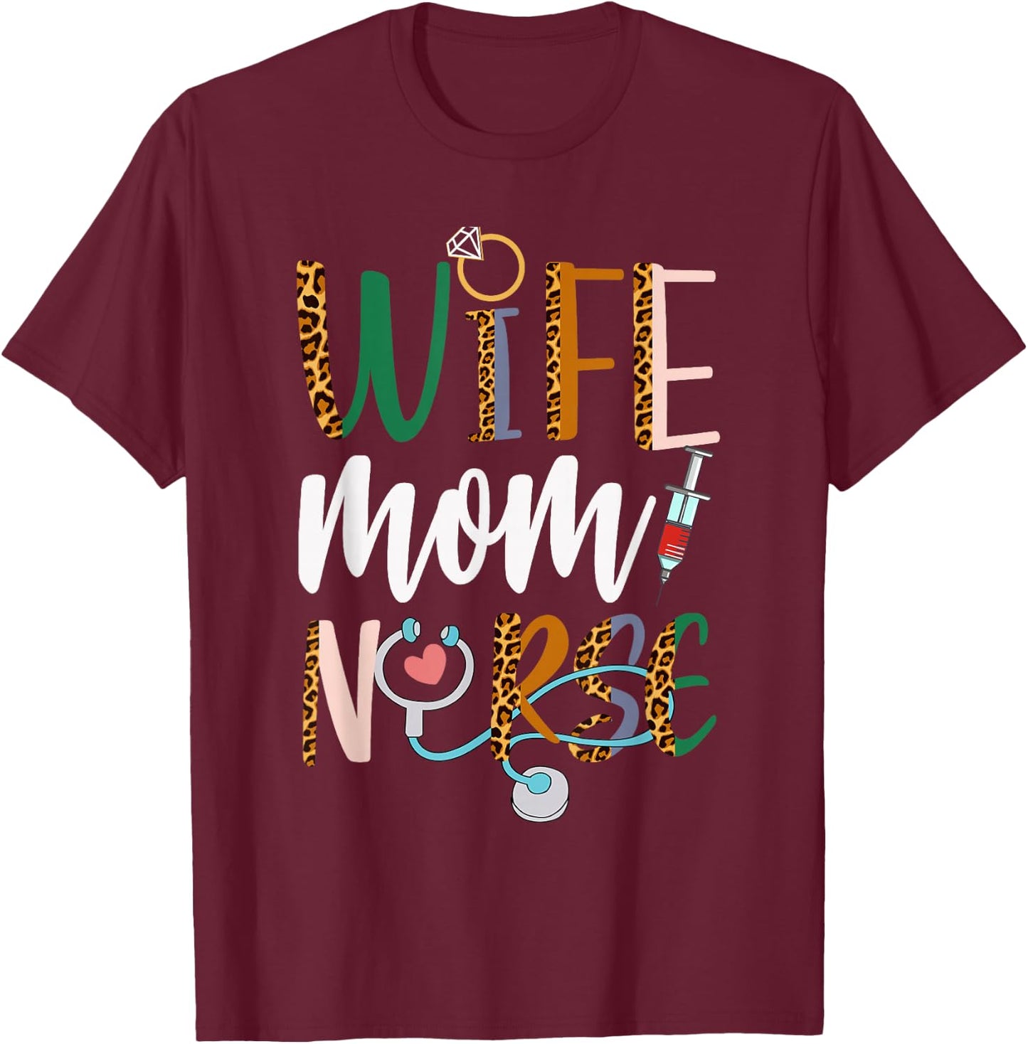 Wife Mom Nurse RN LPN Mothers Day For Nurses T-Shirt - T-Shirt | Maroon