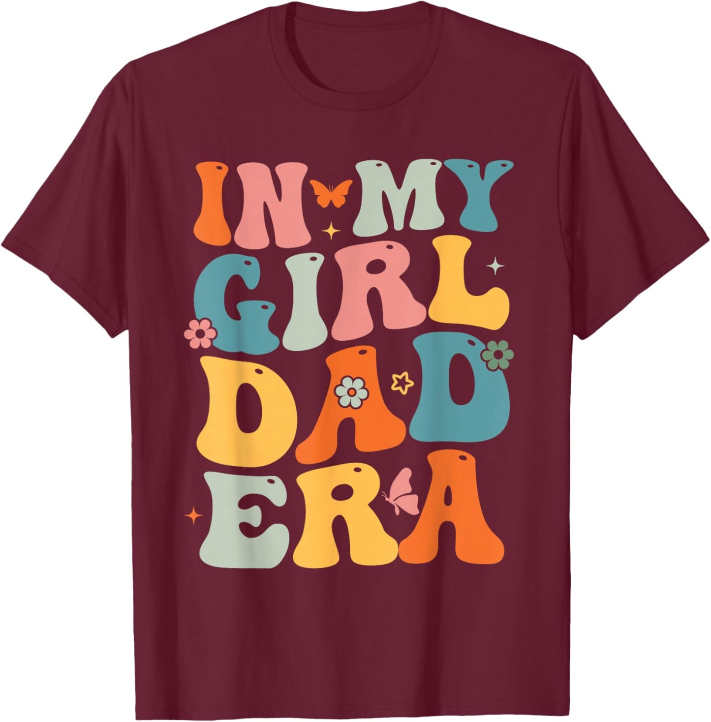 Funny In My Dad Girl Era Fathers Day T-Shirt - T-Shirt | Maroon