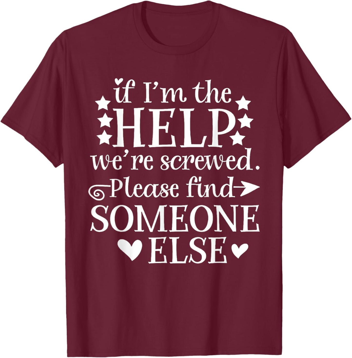 If I'm The Help We're Screwed Gift Men T-Shirt - T-Shirt | Maroon