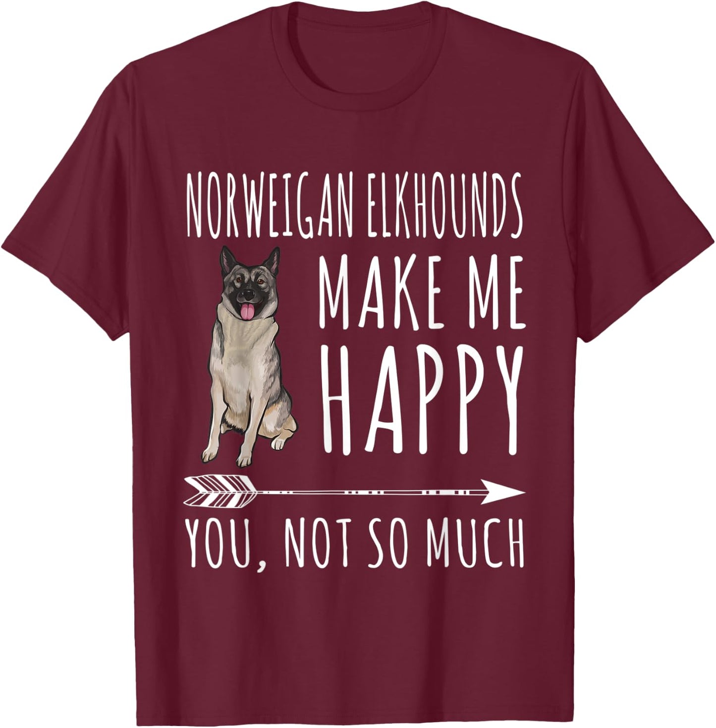 Norwegian Elkhounds Make Me Happy You Not So Much Dog Lover Men Women T-Shirt - T-Shirt | Maroon