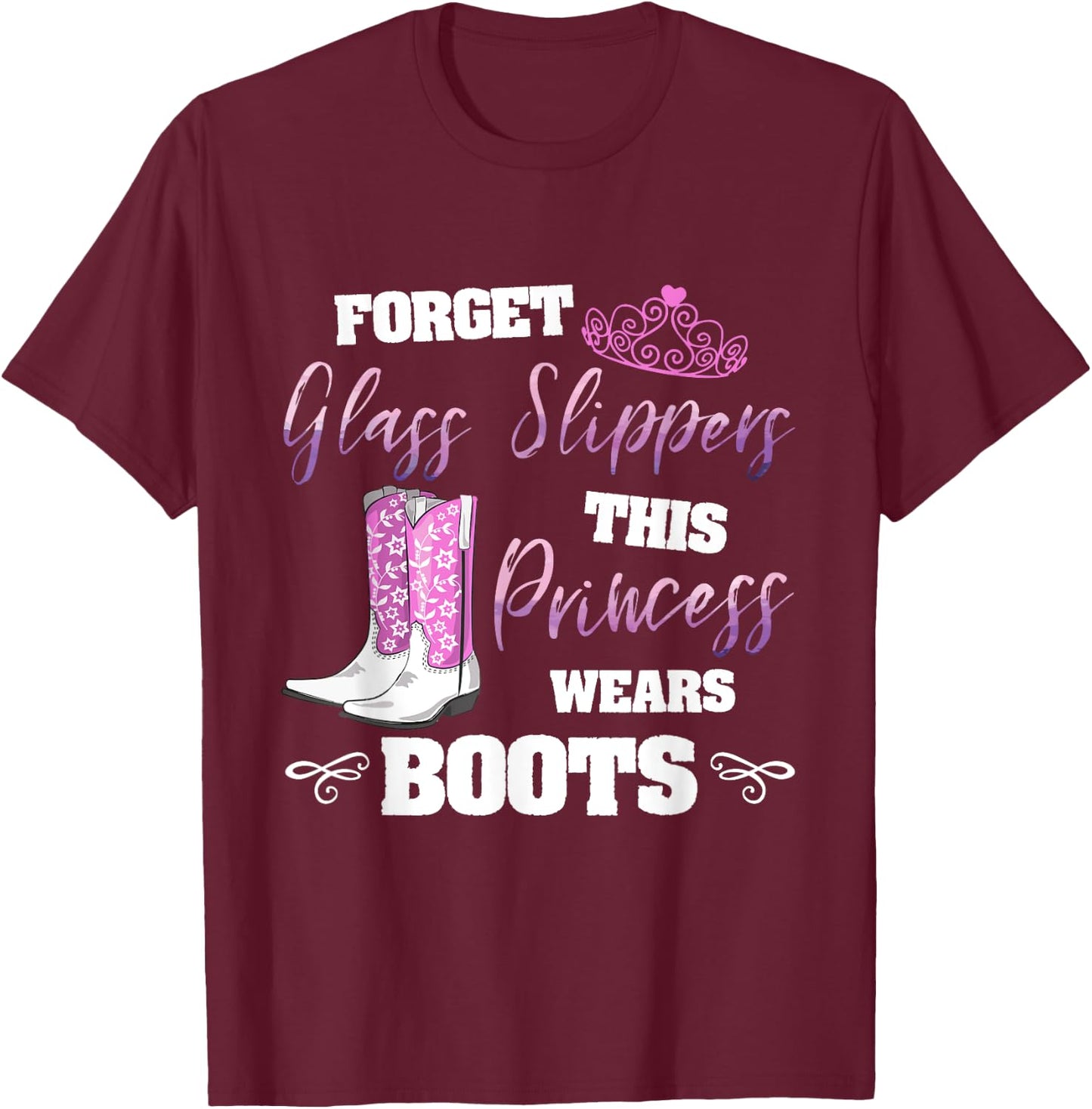 Forget Glass Slippers Princess Wears Boots Cute Girls T-Shirt - T-Shirt | Maroon