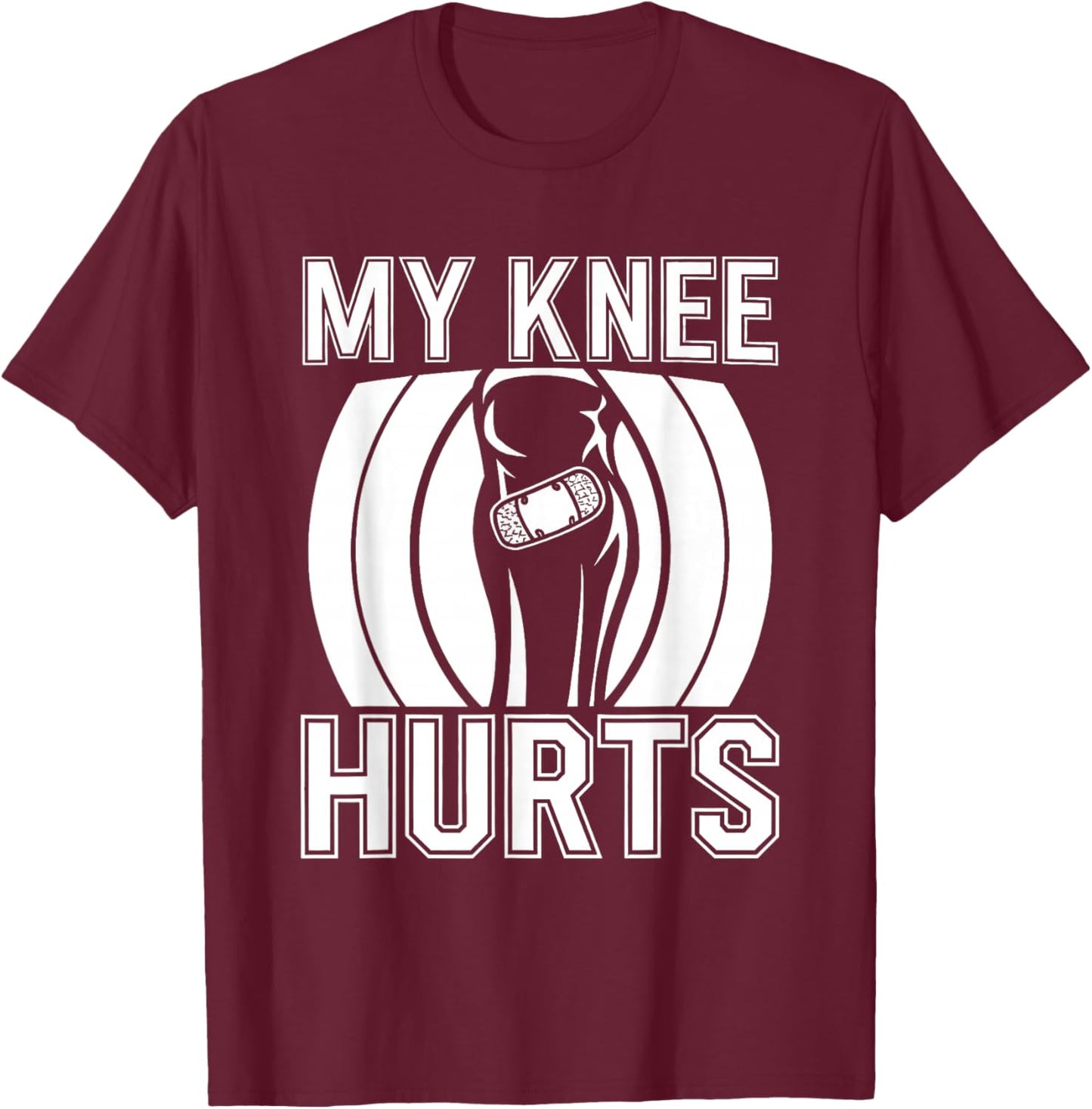 My Knee Hurts T-Shirt - T-Shirt | Maroon