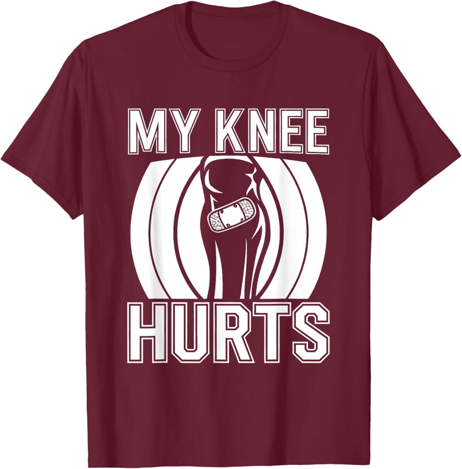 My Knee Hurts T-Shirt - T-Shirt | Maroon