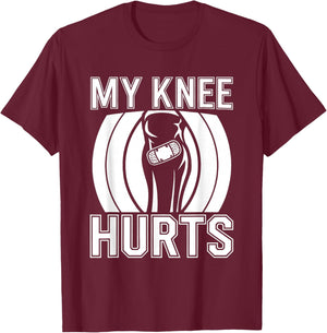 My Knee Hurts T-Shirt - T-Shirt | Maroon