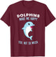Dolphins Make Me Happy Cute Dolphin T-Shirt - T-Shirt | Maroon