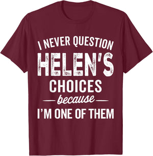 I Never Question Helen’s Choices - Helen Personalized Name T-Shirt - T-Shirt | Maroon