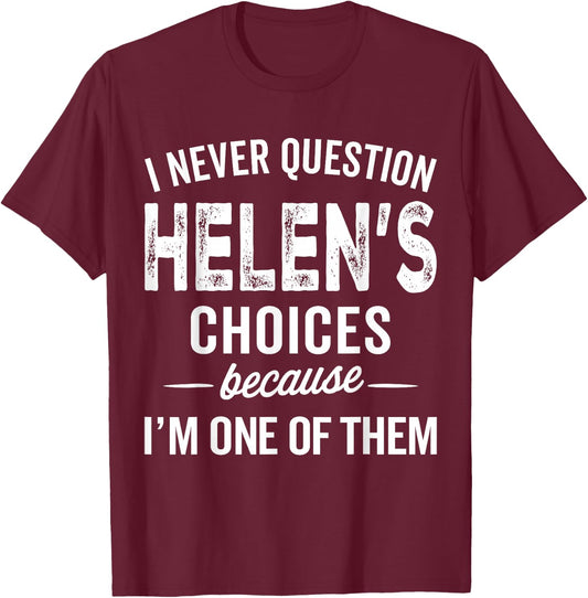 I Never Question Helen’s Choices - Helen Personalized Name T-Shirt - T-Shirt | Maroon