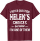 I Never Question Helen’s Choices - Helen Personalized Name T-Shirt - T-Shirt | Maroon