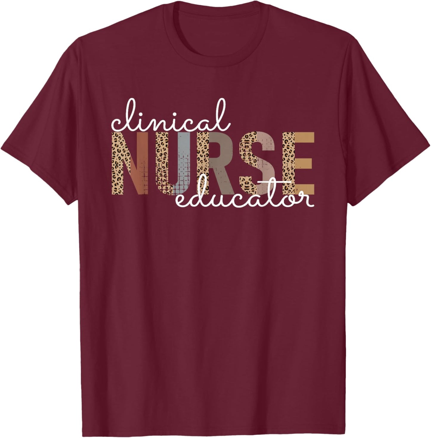 Clinical Nurse Educator Nursing Instructor Appreciation T-Shirt - T-Shirt | Maroon