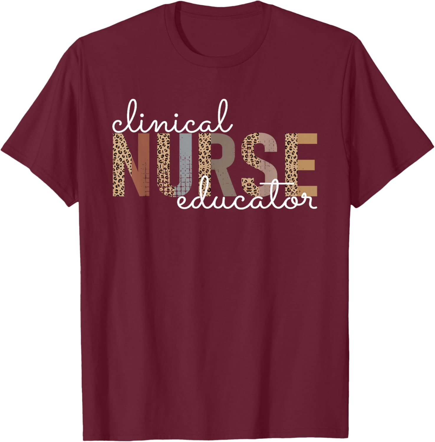 Clinical Nurse Educator Nursing Instructor Appreciation T-Shirt - T-Shirt | Maroon