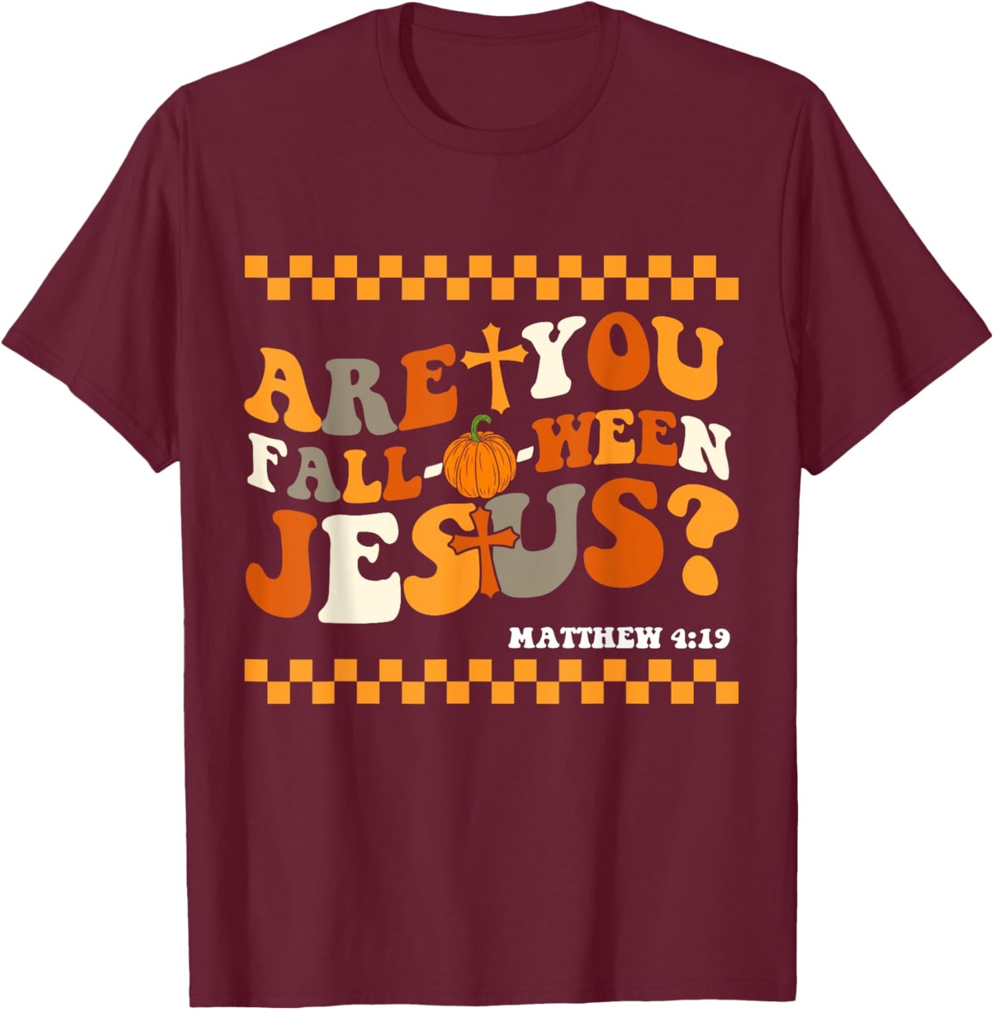 Are you Fall-O-Ween Jesus Matthew 4:19 Halloween Christian T-Shirt - T-Shirt | Maroon
