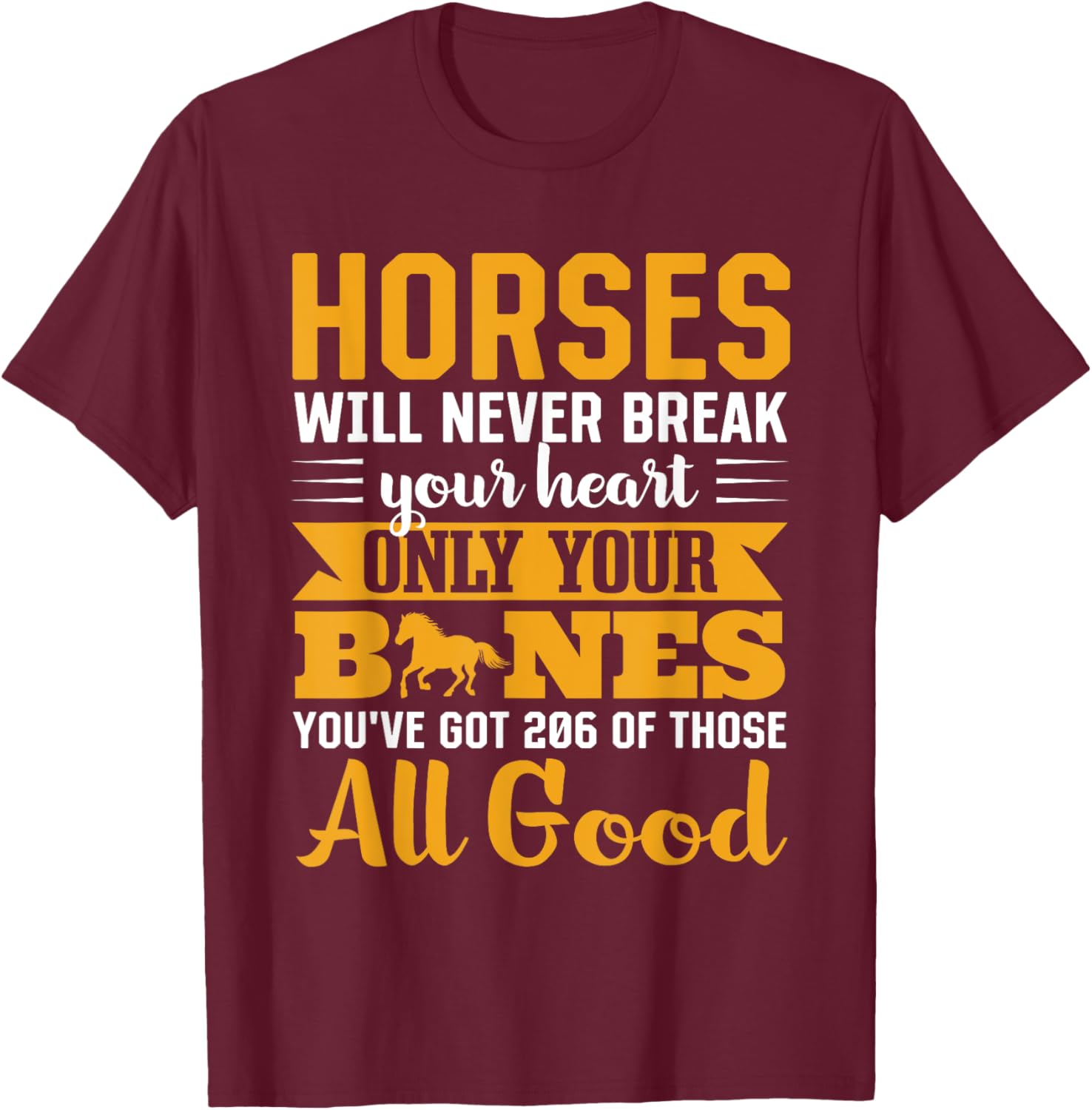 Horses Will Never Break Your Heart Only Your Bones T-Shirt - T-Shirt | Maroon