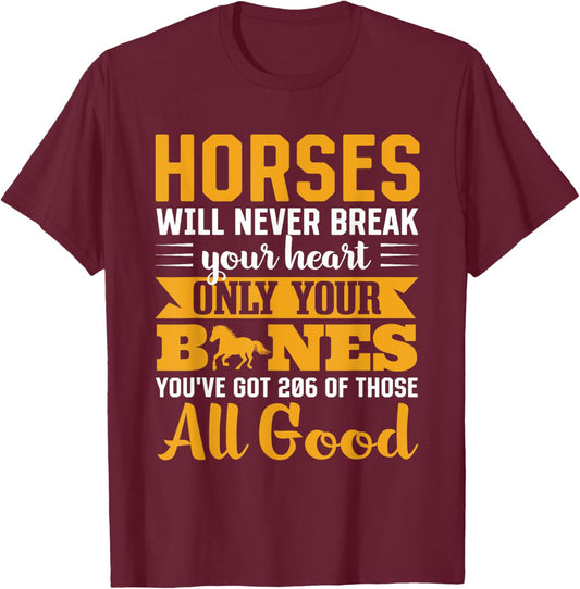 Horses Will Never Break Your Heart Only Your Bones T-Shirt - T-Shirt | Maroon