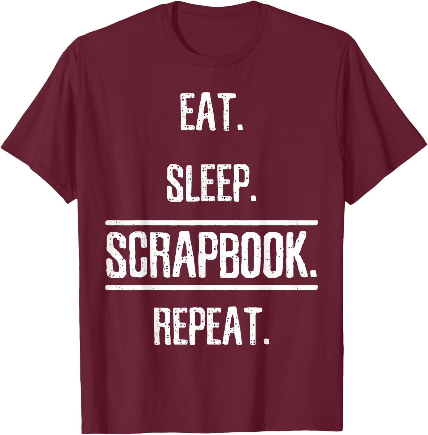 Eat Sleep Scrapbooking Scrapbook Gift T-Shirt - T-Shirt | Maroon