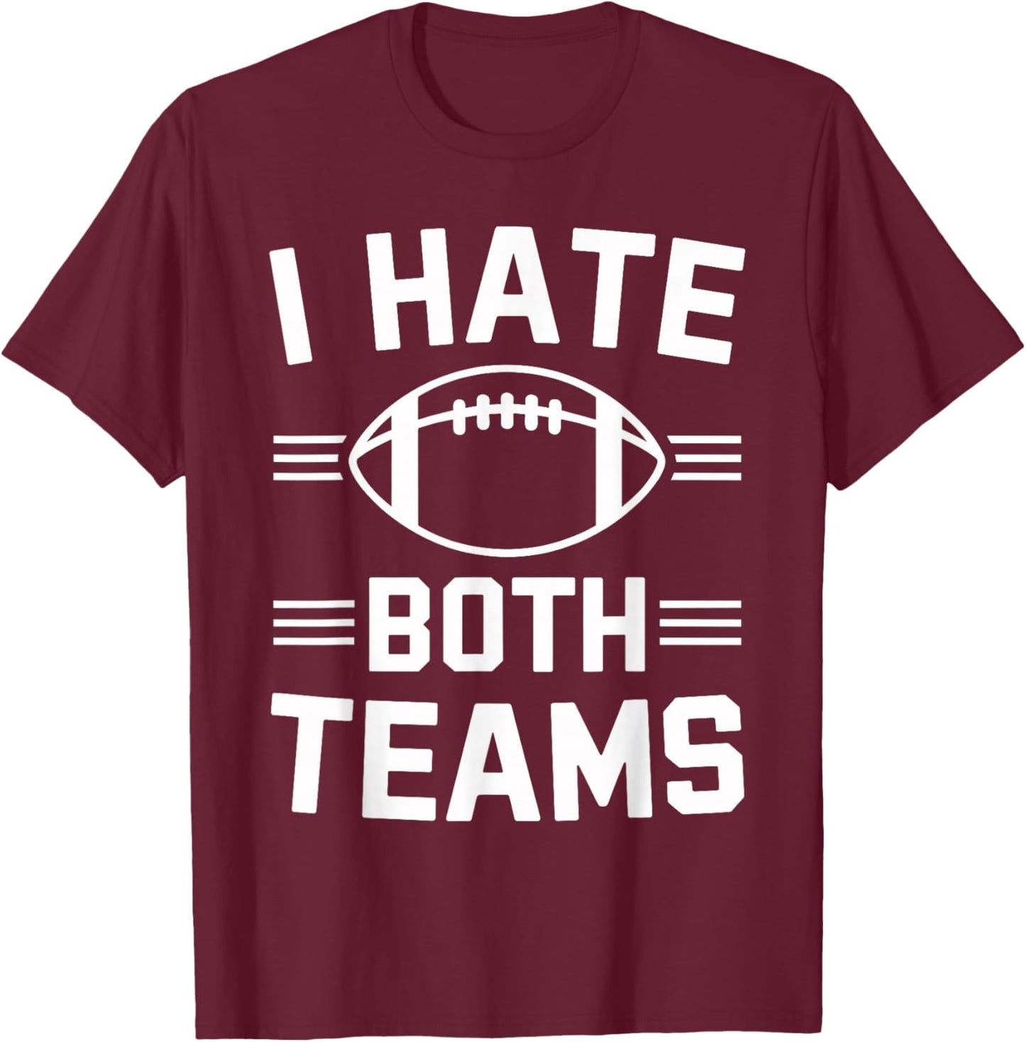 ShirtZilla -Adults I Hate Both Teams Football Funny Football Fan - Black - Small - Short Sleeve - Cotton 80%, Polyester 20% T-Shirt - T-Shirt | Maroon