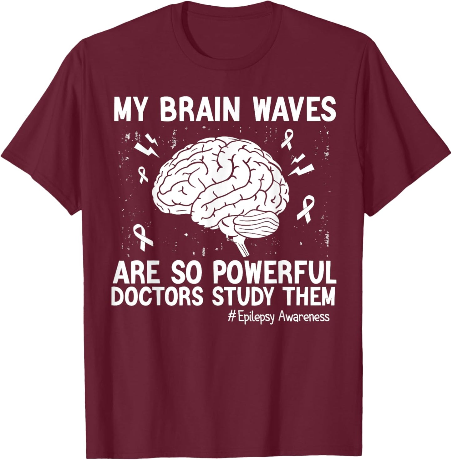 My Brain Waves Are So Powerful Doctors Study Them Men Women T-Shirt - T-Shirt | Maroon
