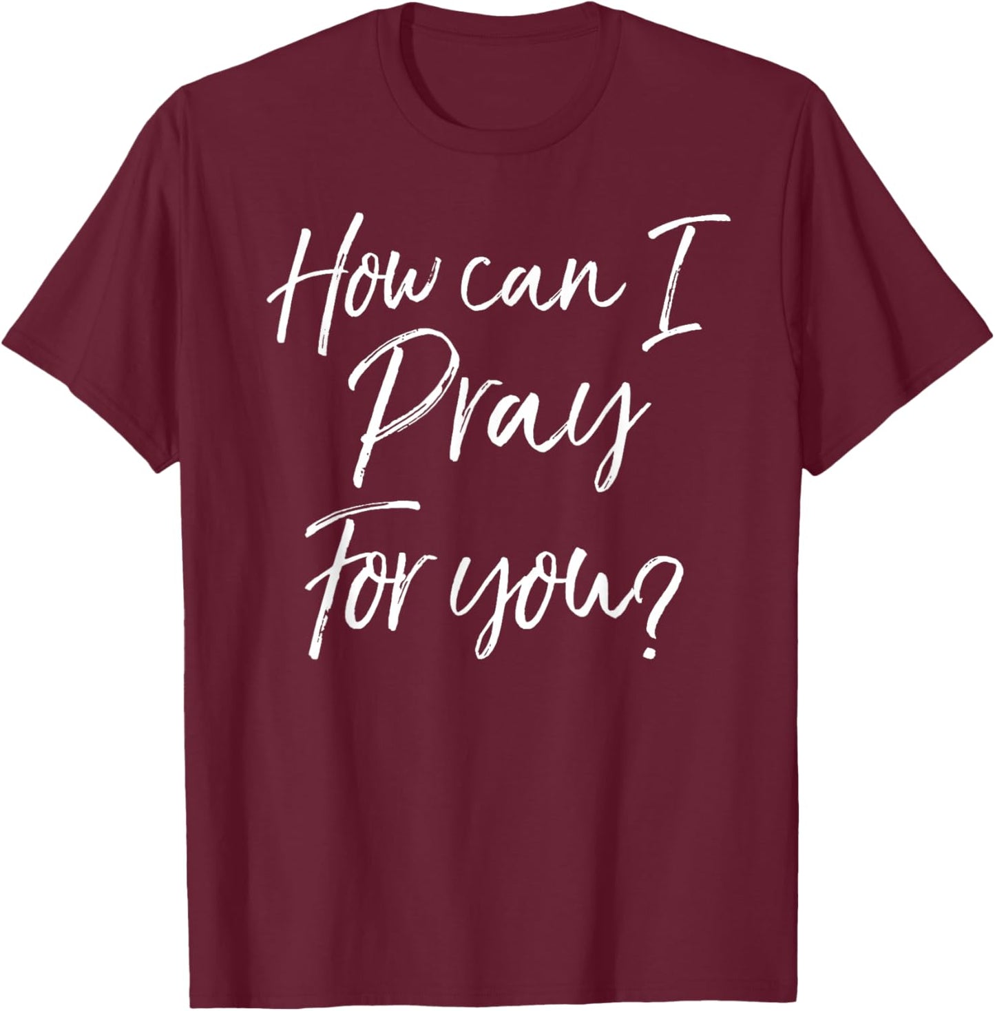 Christian Prayer & Evangelism Gift How Can I Pray for You? T-Shirt - T-Shirt | Maroon