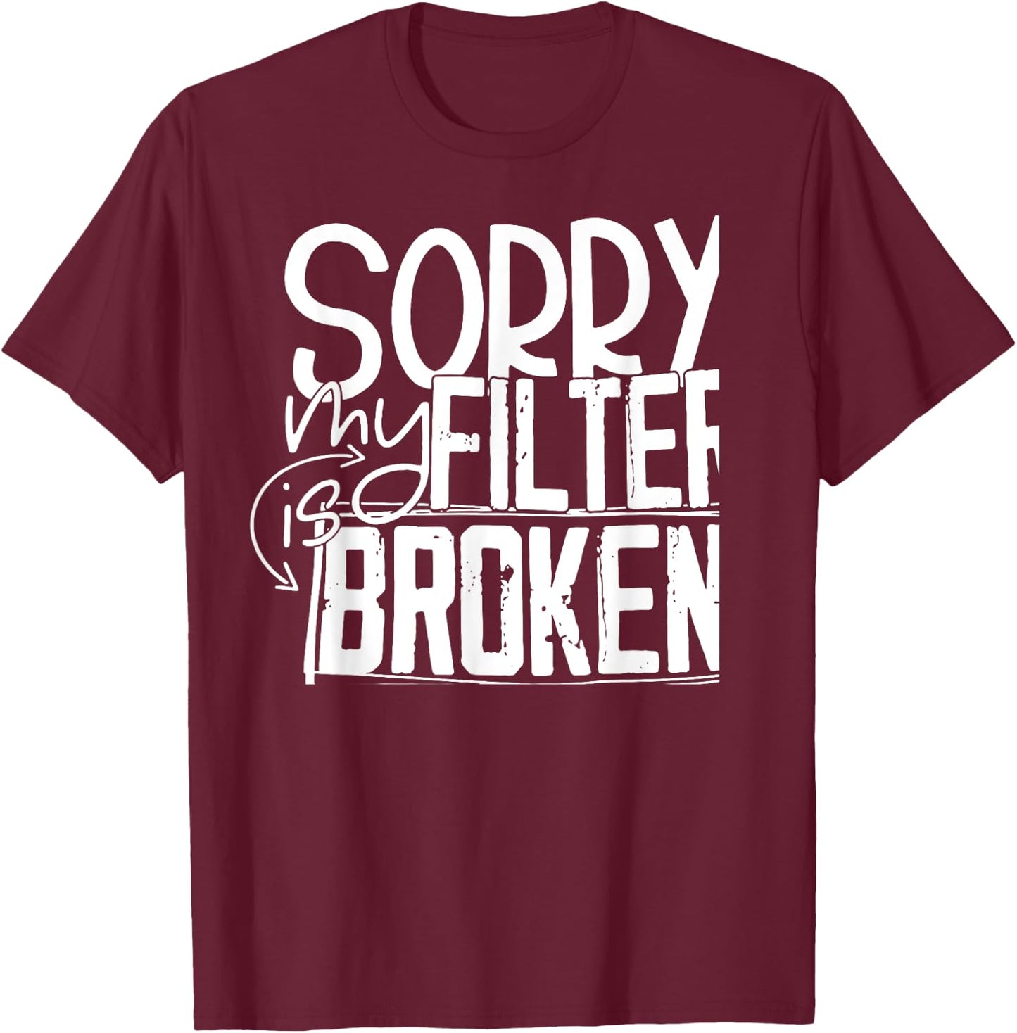 Sorry My Filter Is Broken T-Shirt - T-Shirt | Maroon