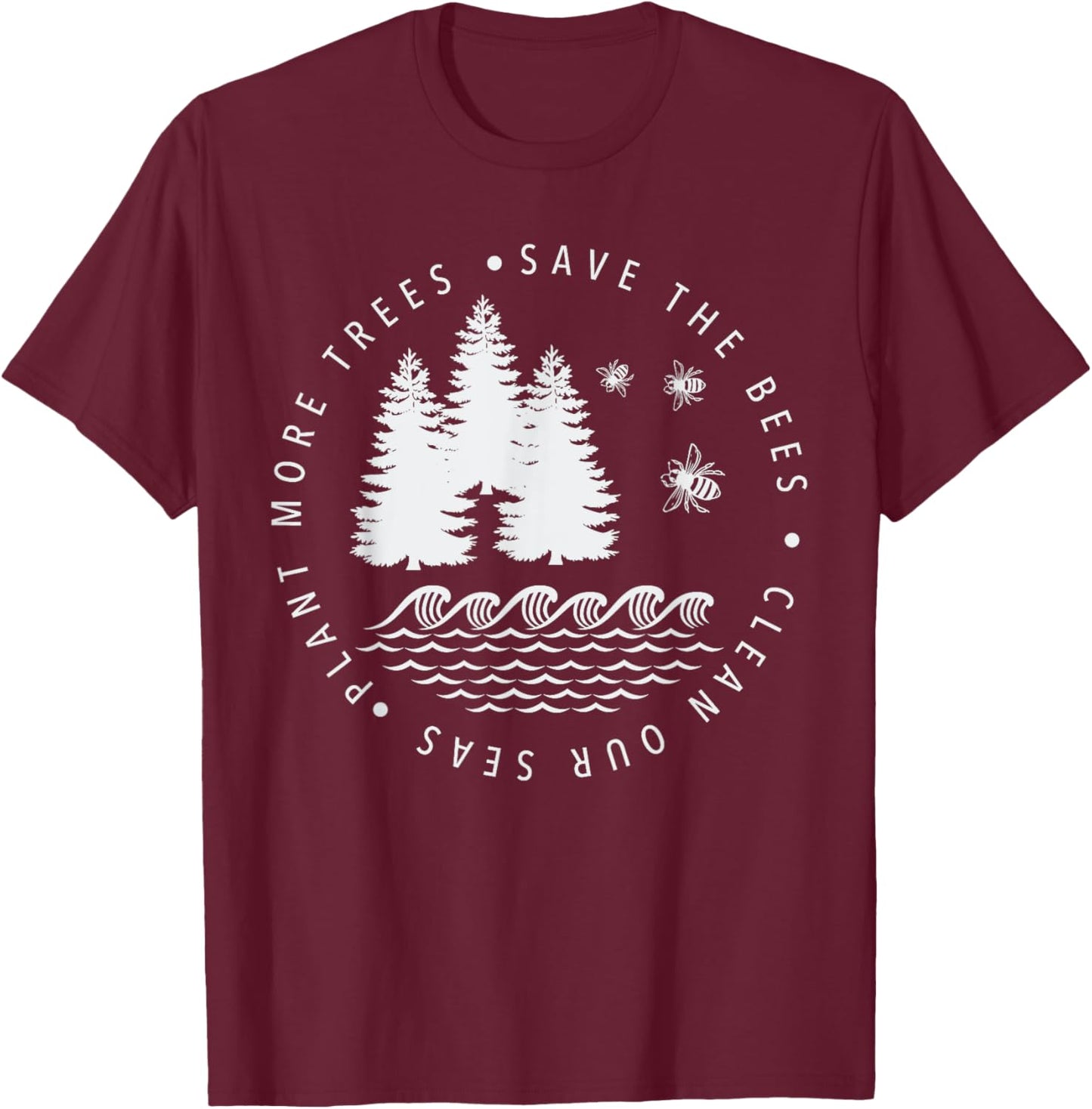 Plant More Trees, Save the Bees, Clean Our Seas Earth Day T-Shirt - T-Shirt | Maroon