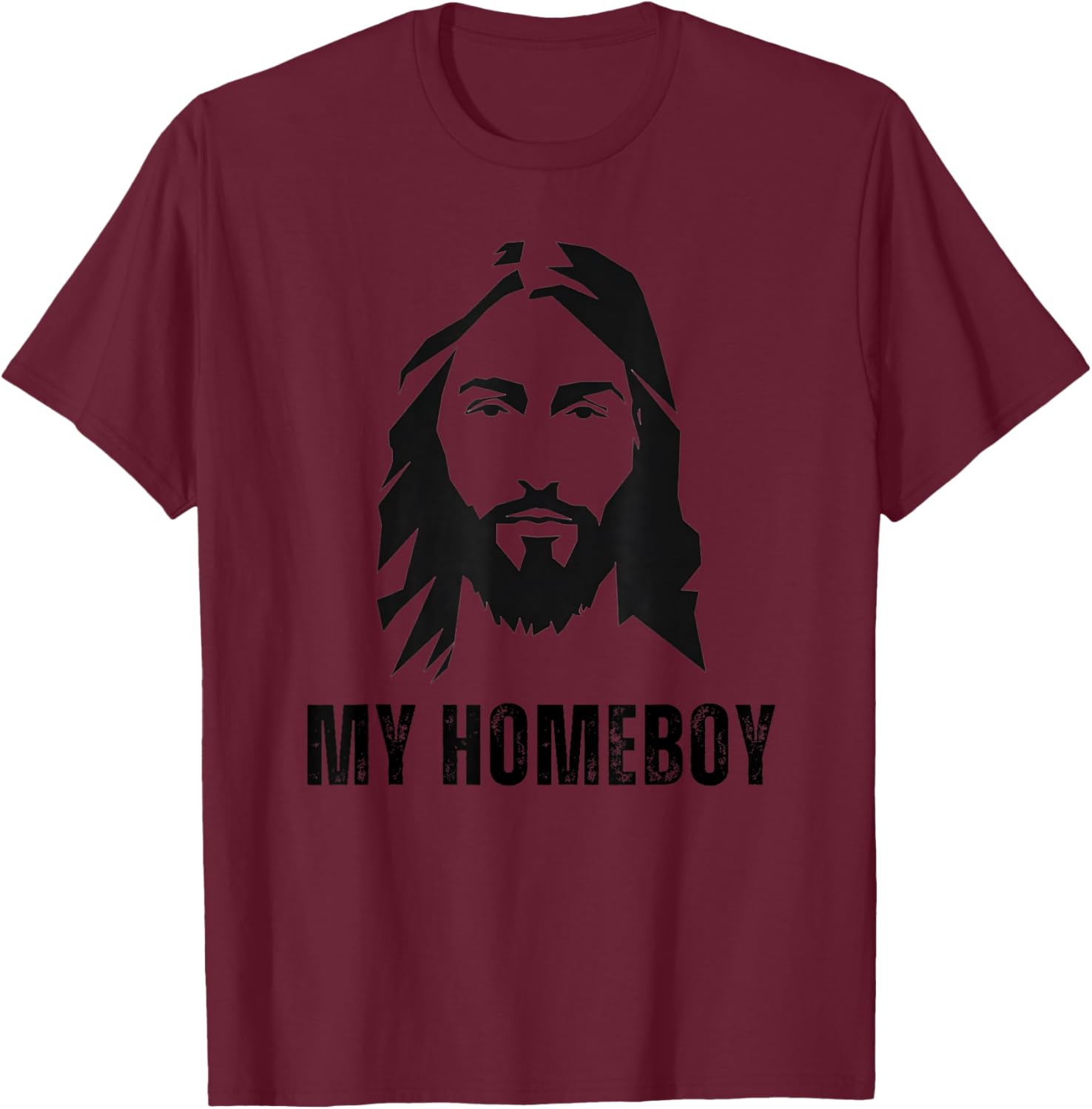Jesus Is My Homeboy - Funny Jesus Christ Christian Faith T-Shirt - T-Shirt | Maroon