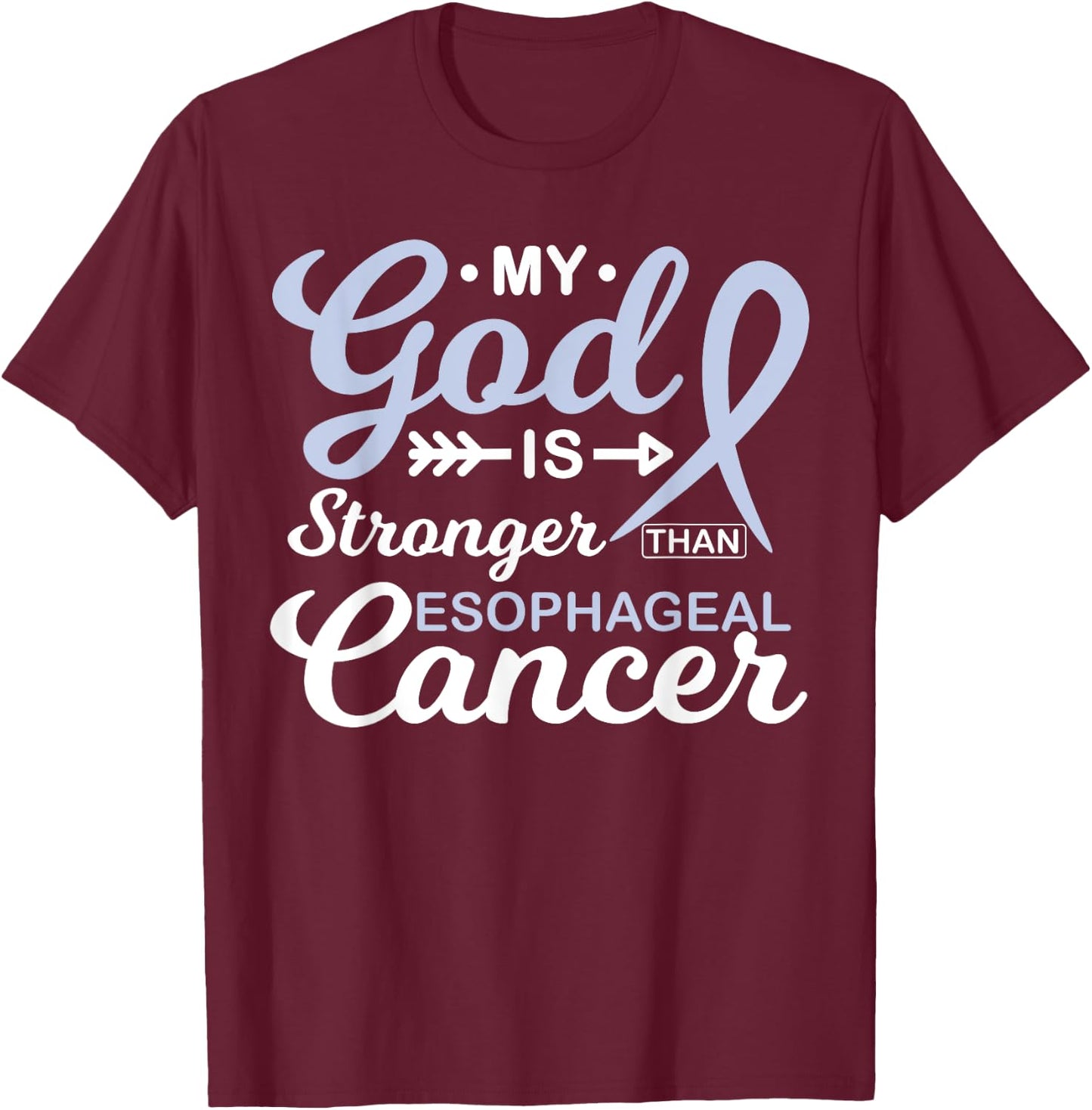 My God is Stronger Than Esophageal Cancer Awareness Warrior T-Shirt - T-Shirt | Maroon