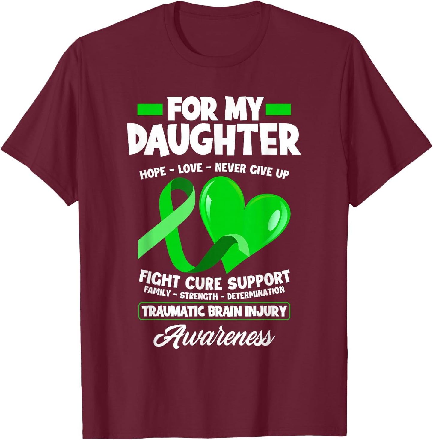 I Wear Green For My Daughter TBI Brain Injury Awareness T-Shirt - T-Shirt | Maroon