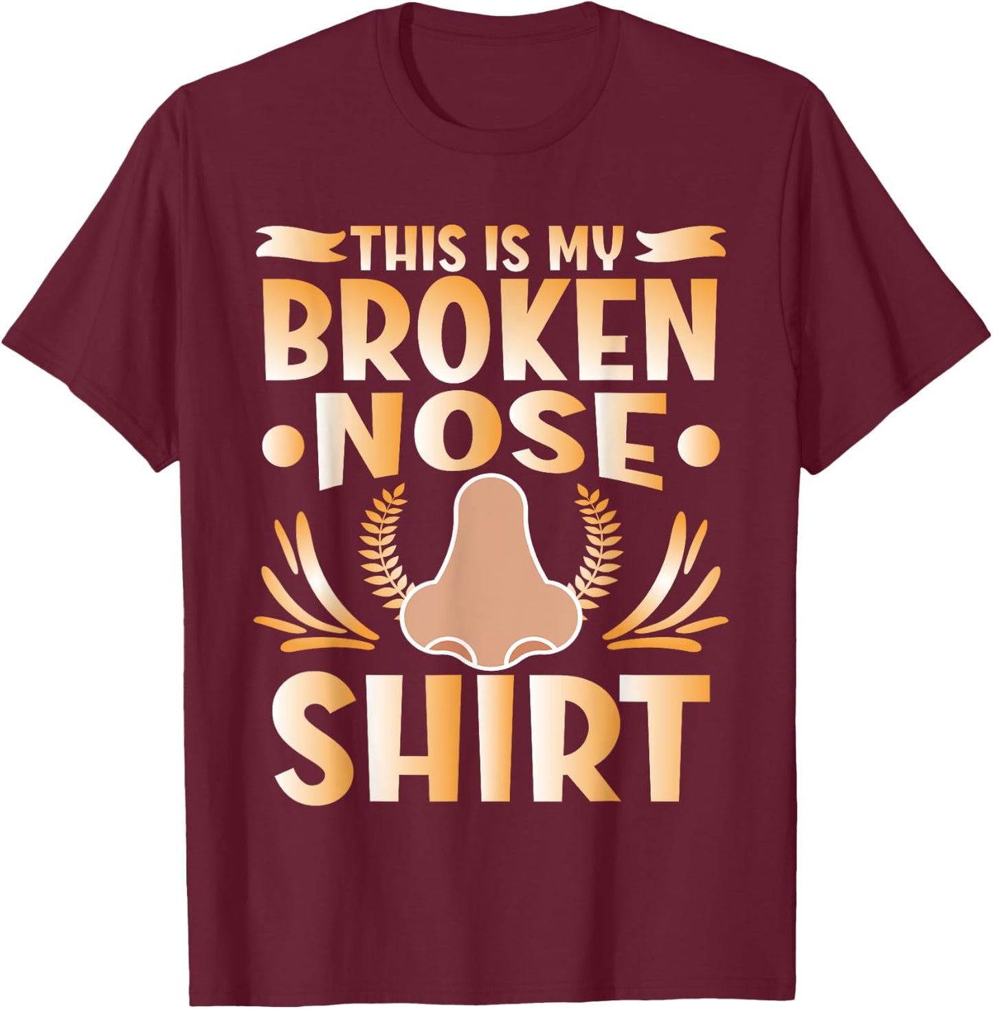 This Is My Broken Nose T-Shirt - T-Shirt | Maroon