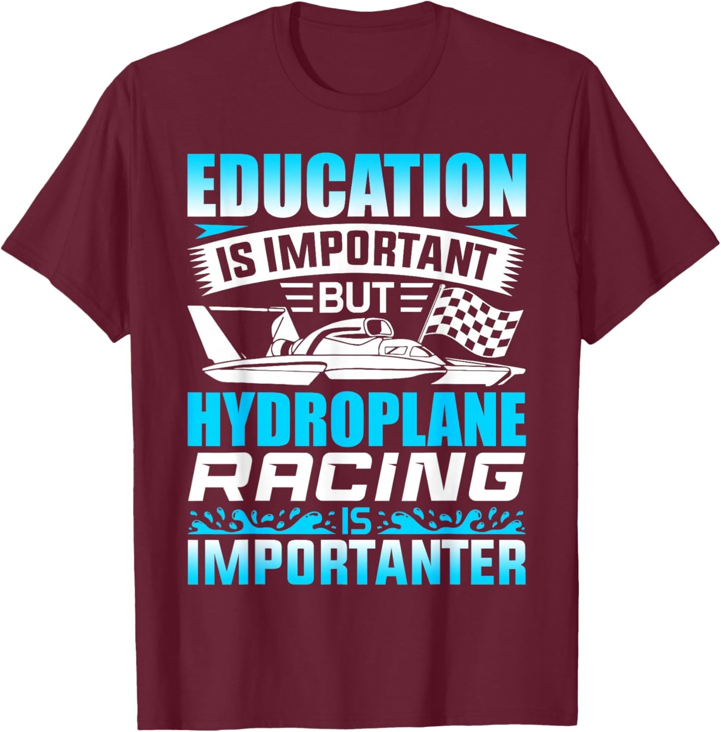 Education Is Important But Hydroplane Racing Is Importanter T-Shirt - T-Shirt | Maroon