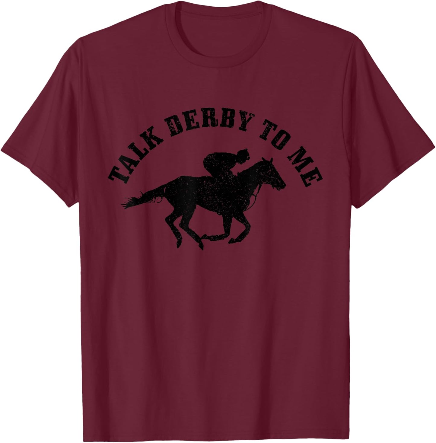 Talk Derby To Me Horse Racing Funny Gift T-Shirt - T-Shirt | Maroon