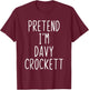 Pretend I'm Davy Crockett Costume Halloween Lazy Adult Kids T-Shirt - T-Shirt | Maroon