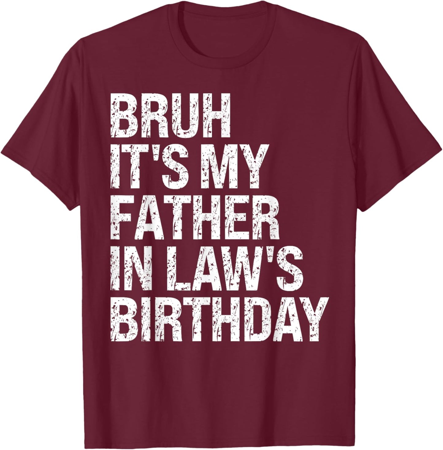 Bruh It's My Father-In-Law's Birthday King OMG Crown Cool T-Shirt - T-Shirt | Maroon