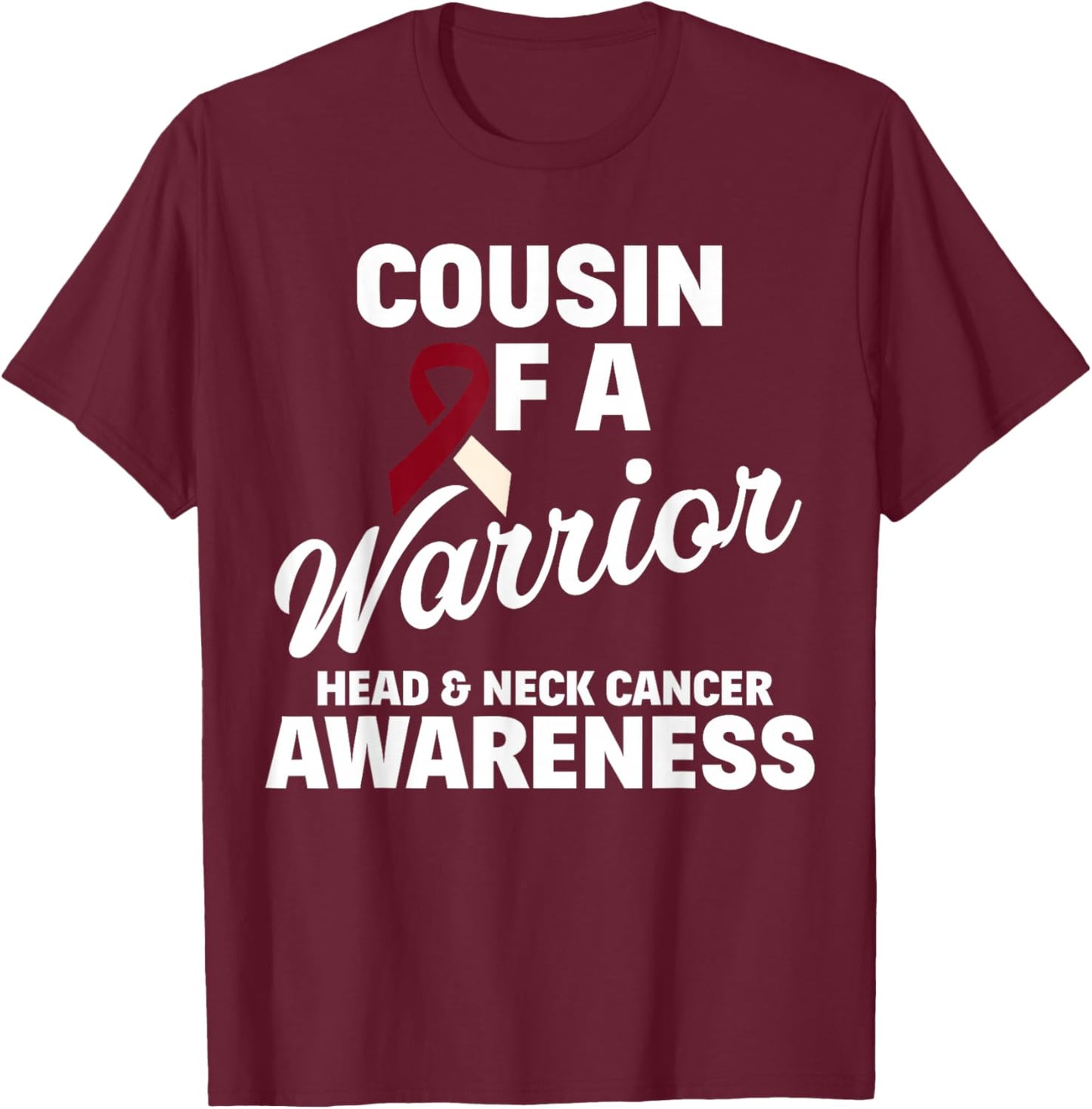 Oral Head & Neck Cancer Awareness Cousin Of A Warrior T-Shirt - T-Shirt | Maroon