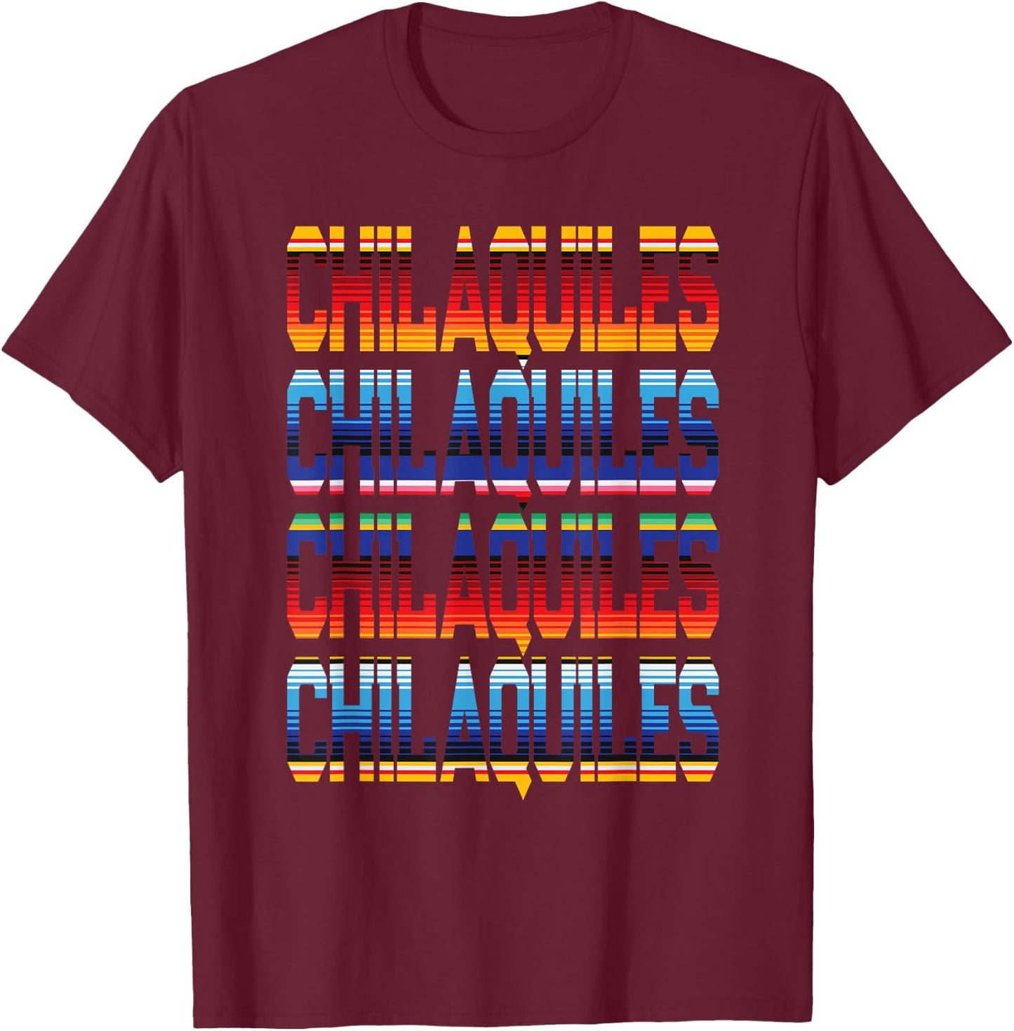 Mexican Food Love Chilaquiles Serape Colored Cinco De Mayo T-Shirt - T-Shirt | Maroon
